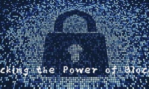 Exploring Tokenim能量: Unlocking the Power of Blockchain and Decentralization