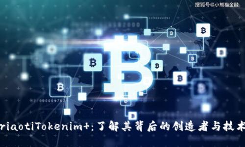 riaotiTokenim ：了解其背后的创造者与技术